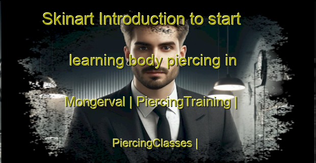 Skinart Introduction to start learning body piercing in Mongerval | PiercingTraining | PiercingClasses | SkinartTraining-France